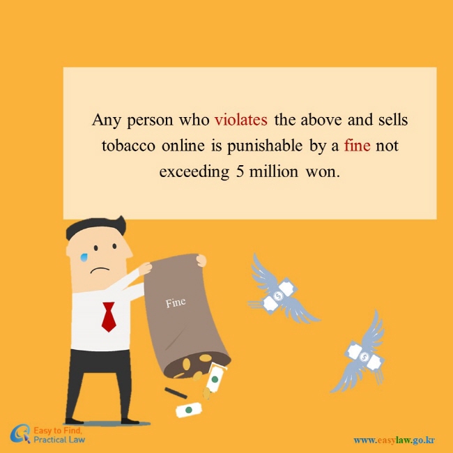 Any person who violates the above and sells tobacco online is punishable by a fine not exceeding 5 million won.