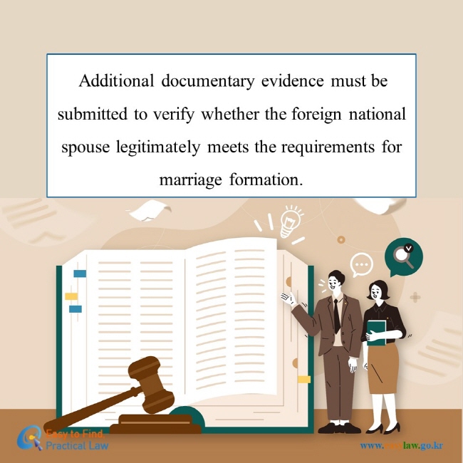 Additional x-documentary evidence must be submitted to verify whether the foreign national spouse legitimately meets the requirements for marriage formation.  