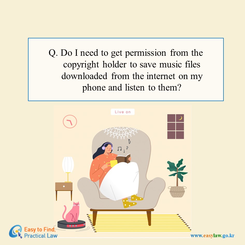 Q. Do I need to get permission from the copyright holder to save music files downloaded from the internet on my phone and listen to them?