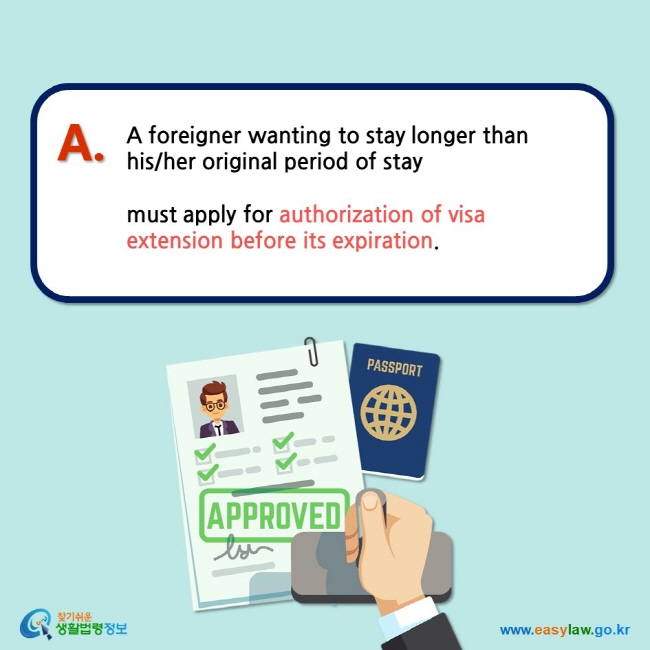 A foreigner wanting to stay longer than his/her original period of stay   must apply for authorization of visa extension before its expiration.  