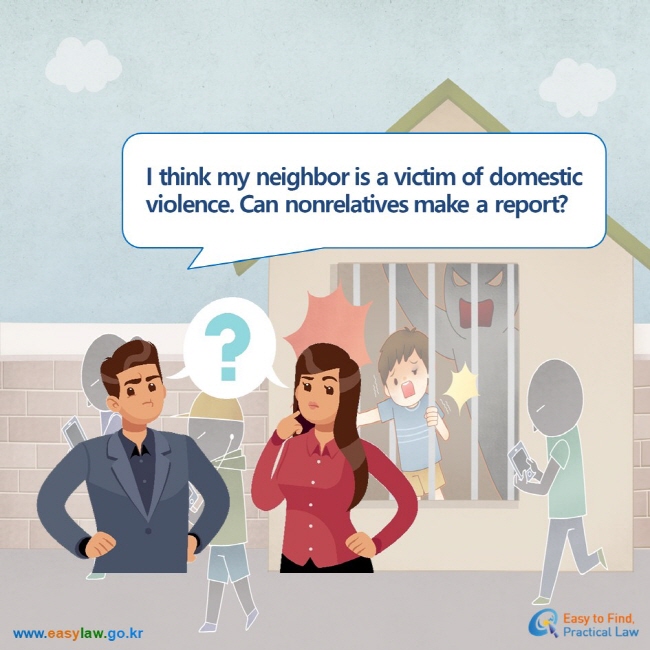 I think my neighbor is a victim of domestic violence. Can nonrelatives make a report?