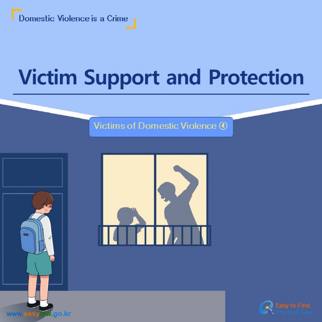 Domestic Violence is a Crime Victim Support and Protection Victims of Domestic Violence ④  www.easylaw.go.kr