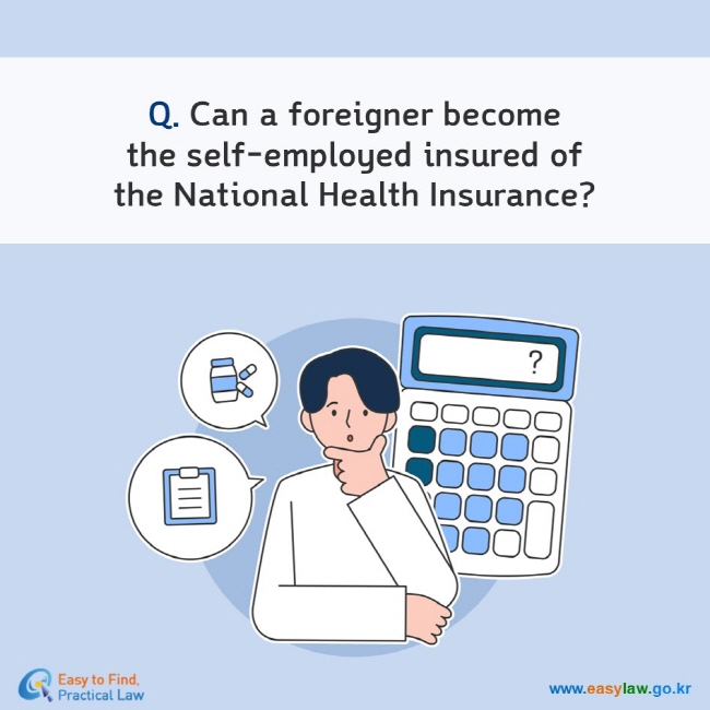 Q. Can a foreigner becomethe self-employed insured ofthe National Health Insurance?