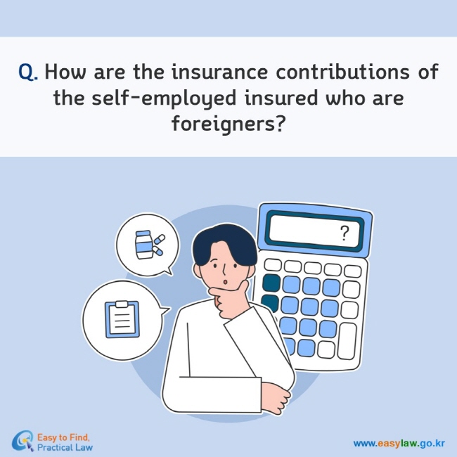 Q. How are the insurance contributions of the self-employed insured who are foreigners?