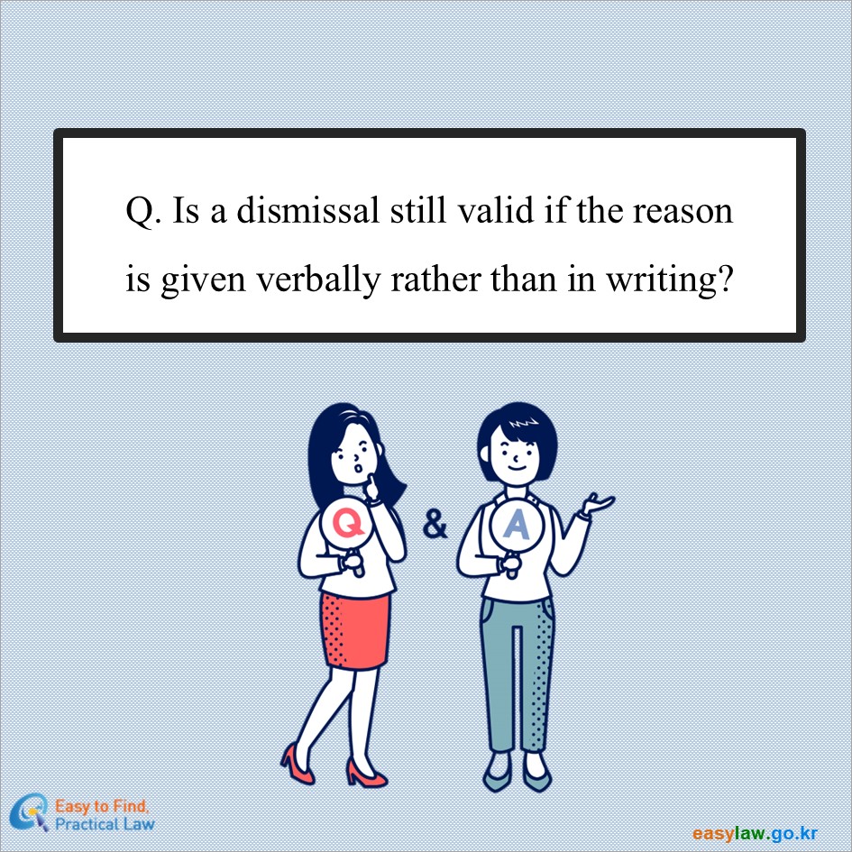 Q. Is a dismissal still valid if the reasonis given verbally rather than in writing?
