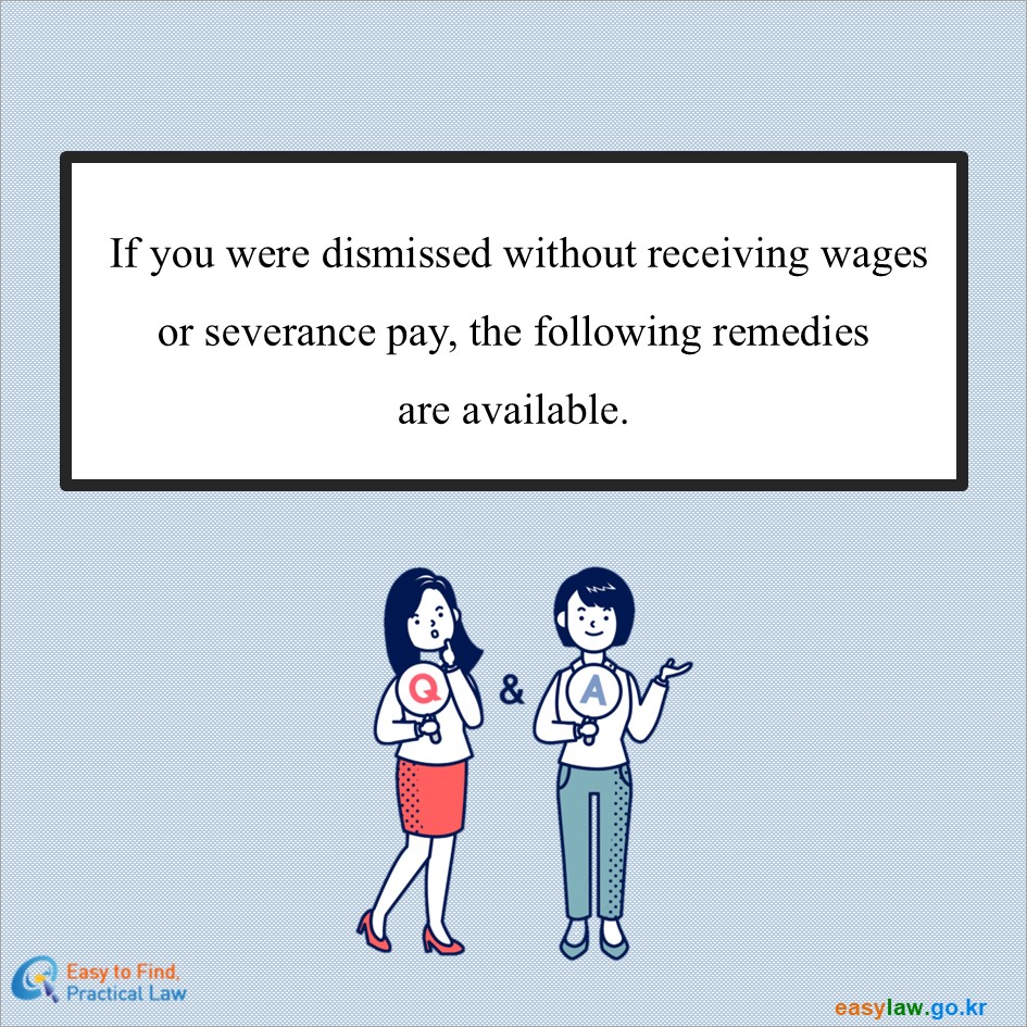  If you were dismissed without receiving wagesor severance pay, the following remediesare available.
