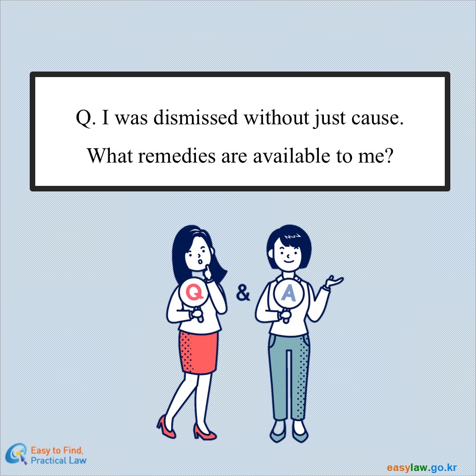 Q. I was dismissed without just cause.What remedies are available to me? 
