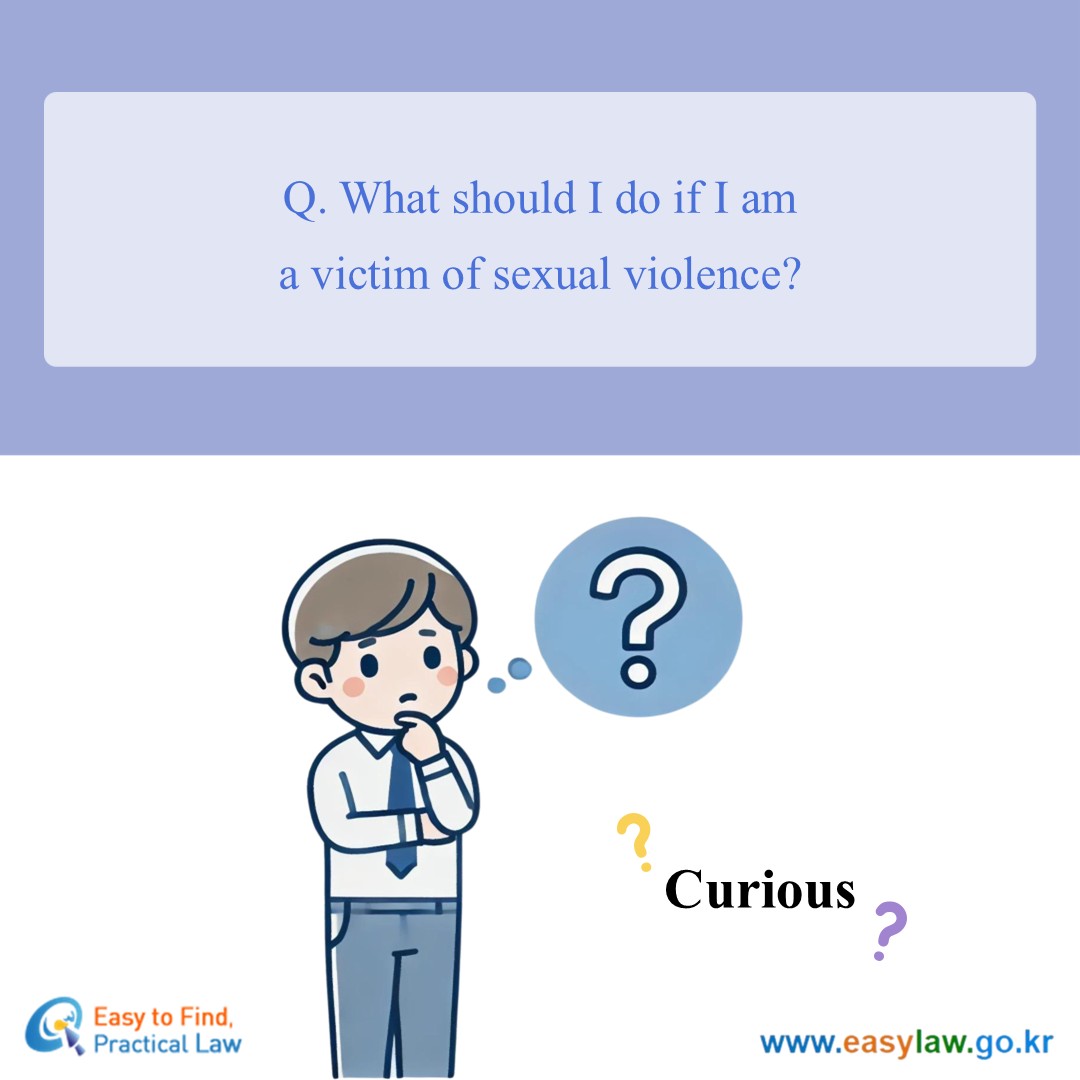 Q. What should I do if I am a victim of sexual violence?
