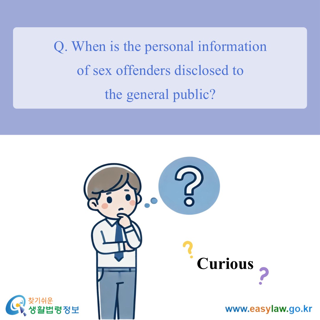 Q. When is the personal information of sex offenders disclosed tothe general public?
