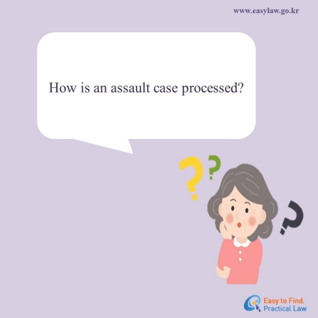 How is an assault case processed?  