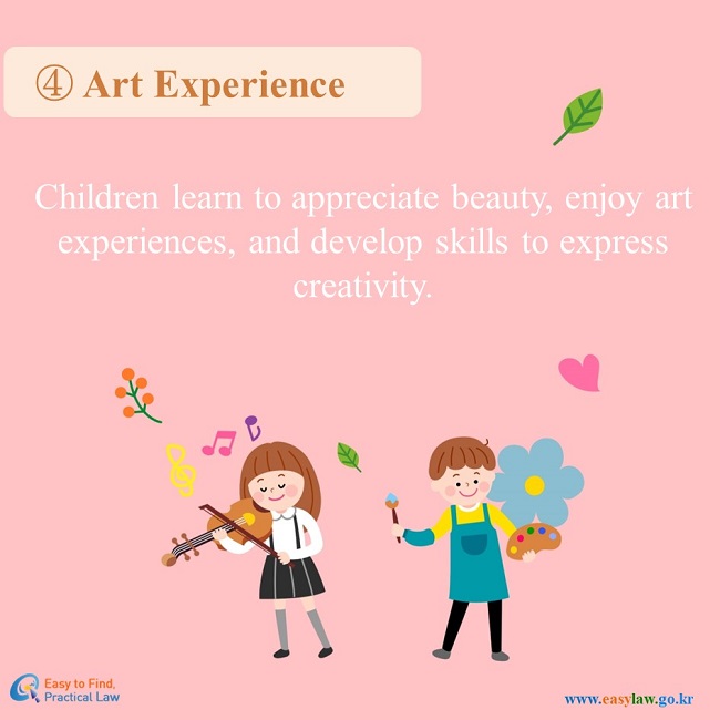 4. Art Experience: Children learn to appreciate beauty, enjoy art experiences, and develop skills to express creativity.