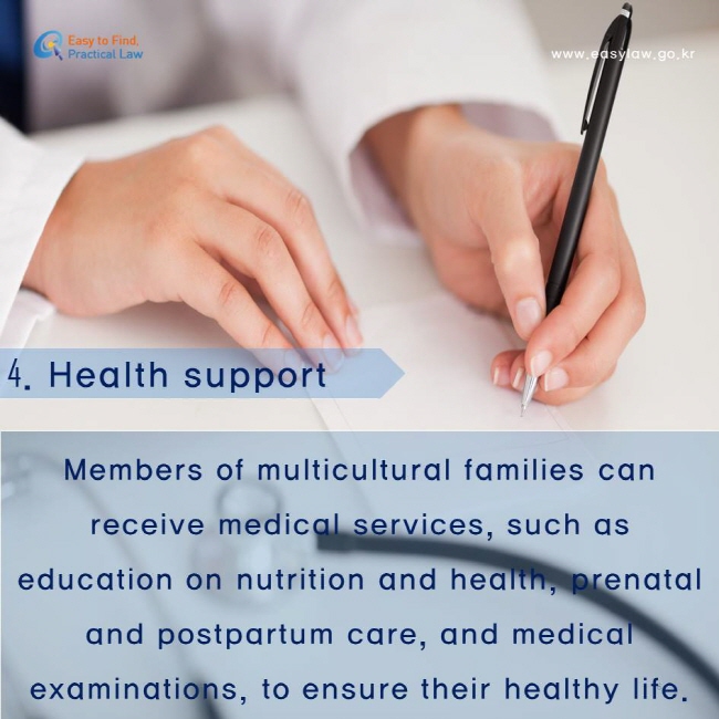 Health support. Members of multicultural families can receive medical services, such as education on nutrition and health, prenatal and postpartum care, and medical examinations, to ensure their healthy life.