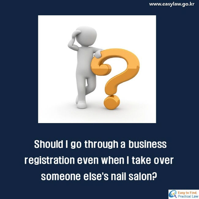 Should I go through a business registration even when I take over someone else's nail salon? 