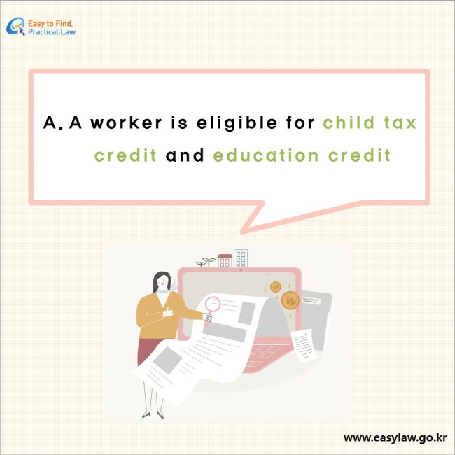 A worker is eligible for child tax credit and education credit 

