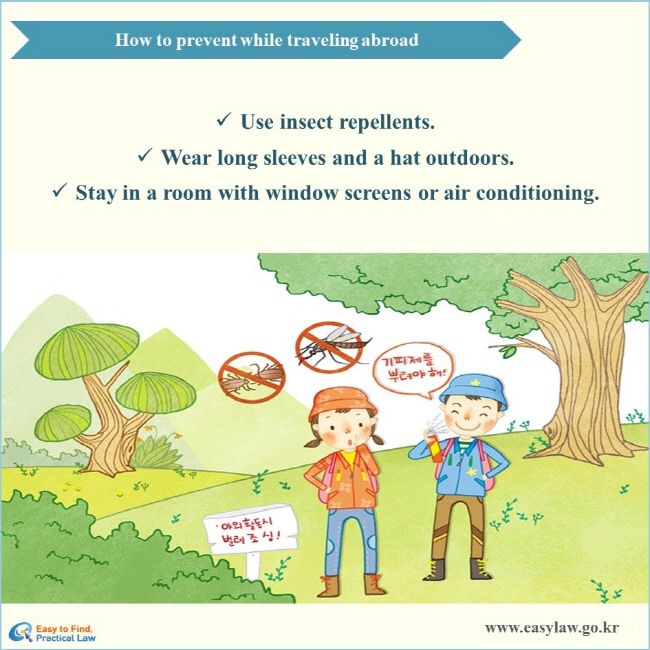 How to prevent while traveling abroad √ Use insect repellents. √ Wear long sleeves and a hat outdoors. √ Stay in a room with window screens or air conditioning.