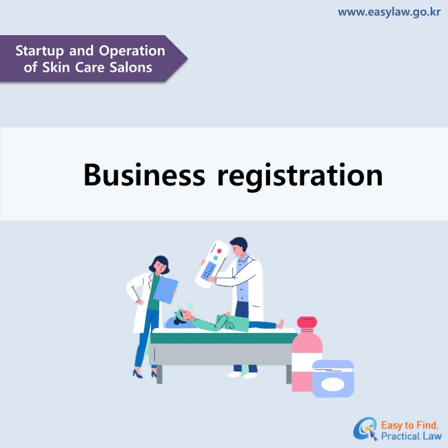 Startup and Operation of Skin Care Salons. Business registration www.easylaw.go.kr
