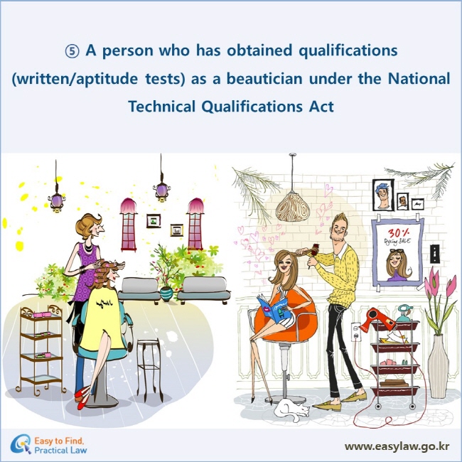 ⑤ A person who has obtained qualifications (written/aptitude tests) as a beautician under the National Technical Qualifications Act 