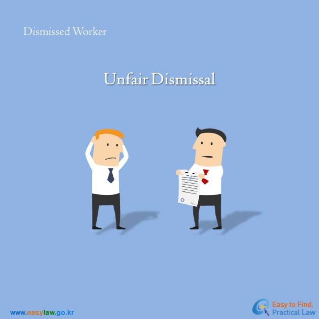 Dismissed Worker / Unfair Dismissal

www.easylaw.go.kr / Easy to Find, Practical Law Logo