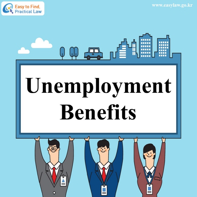Unemployment Benefits www.easylaw.go.kr Easy to Find, Practical Law Logo