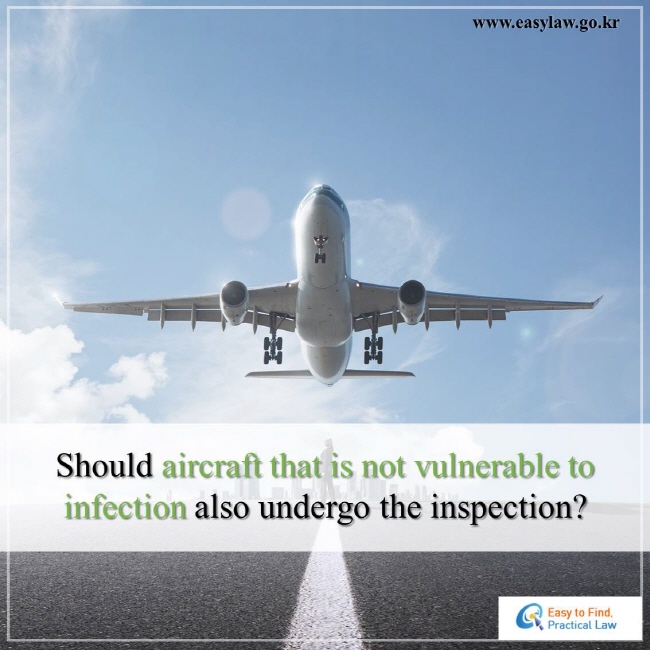 Should aircraft that is not vulnerable to infection also undergo the inspection? 