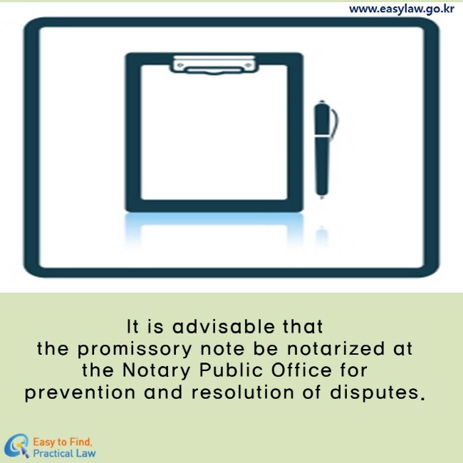 It is advisable that the promissory note be notarized at the Notary Public Office for prevention and resolution of disputes.
