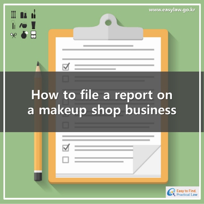 www.easylaw.go.kresay to find, practical lawHow to file a report on a makeup shop business