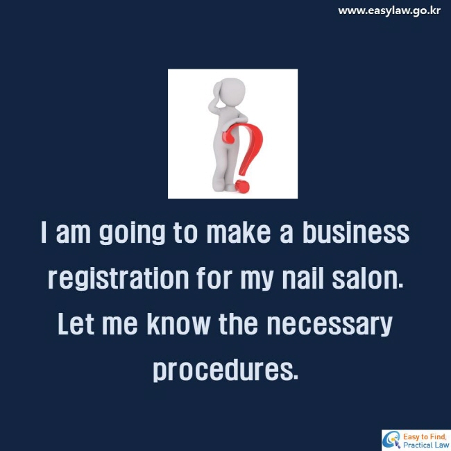 I am going to make a business registration for my nail salon.Let me know the necessary procedures.